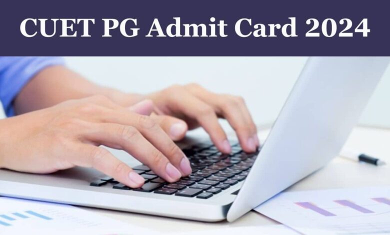 CUET PG 2024 admit cards released, exam from March 11